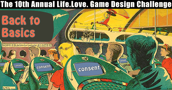 2017 Life Love Game Design Challenge Back To Basics Consent